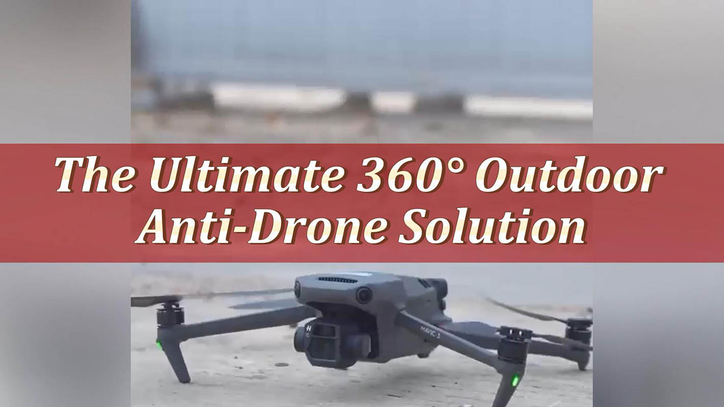 La solution anti-drone extérieure ultime à 360°